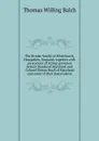 The Brooke family of Whitchurch, Hampshire, England; together with an account of Acting-governor Robert Brooke of Maryland and Colonel Ninian Beall of Maryland and some of their descendants - Thomas Willing Balch
