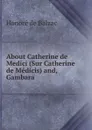 About Catherine de Medici (Sur Catherine de Medicis) and, Gambara - Honoré de Balzac