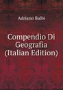 Compendio Di Geografia (Italian Edition) - Adriano Balbi