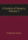 A System of Surgery, Volume 2 - Frederick Treves