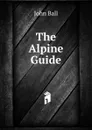 The Alpine Guide - John Ball