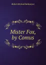 Mister Fox, by Comus - R. M. Ballantyne
