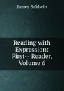 Reading with Expression: First-- Reader, Volume 6 - James Baldwin