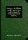 Oeuvres. Publiees sur les anciennes editions par L. Moreau (French Edition) - Jean-Louis Guez Balzac