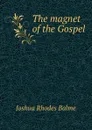 The magnet of the Gospel - Joshua Rhodes Balme