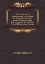 The Art of School Management. a Text-Book for Normal Schools and Normal Institutes, and a Reference Book for Teachers, School Officers, and Parents - Joseph Baldwin