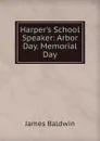 Harper.s School Speaker: Arbor Day. Memorial Day - James Baldwin