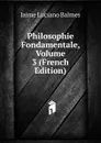 Philosophie Fondamentale, Volume 3 (French Edition) - Jaime Luciano Balmes