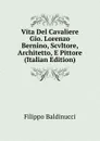 Vita Del Cavaliere Gio. Lorenzo Bernino, Scvltore, Architetto, E Pittore (Italian Edition) - Filippo Baldinucci
