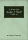 A French Reader (French Edition) - Anna Woods Ballard