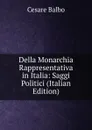 Della Monarchia Rappresentativa in Italia: Saggi Politici (Italian Edition) - Cesare Balbo