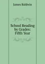 School Reading by Grades: Fifth Year - James Baldwin