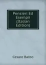 Pensieri Ed Esempii (Italian Edition) - Cesare Balbo