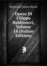 Opere Di Filippo Baldinucci, Volume 14 (Italian Edition) - Domenico Maria Manni