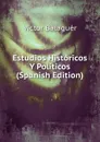 Estudios Historicos Y Politicos (Spanish Edition) - Victor Balaguer