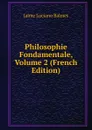 Philosophie Fondamentale, Volume 2 (French Edition) - Jaime Luciano Balmes