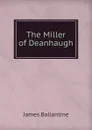 The Miller of Deanhaugh - James Ballantine