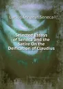 Selected Essays of Seneca and the Satire On the Deification of Claudius - Seneca the Younger