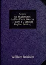 Mirror for Magistrates: In Five Parts, Volume 1,.parts 1-2 (Middle English Edition) - William Baldwin