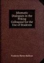 Idiomatic Dialogues in the Peking Colloquial for the Use of Students - Frederic Henry Balfour