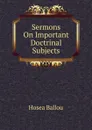 Sermons On Important Doctrinal Subjects - Hosea Ballou