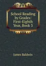 School Reading by Grades: First-Eighth Year, Book 3 - James Baldwin