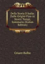 Della Storia D.italia: Dalle Origini Fino Ai Nostri Tempi; Sommario (Italian Edition) - Cesare Balbo