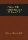 Pamphlets - Homoeopathic, Volume 25 - Joseph Harris Ball