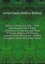 Balfour, Viviani and Joffre: Their Speeches and Other Public Utterances in America, and Those of Italian, Belgian and Russian Commissioners During the . Soldiers in England and France Under Admir - Arthur James Balfour