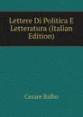 Lettere Di Politica E Letteratura (Italian Edition) - Cesare Balbo