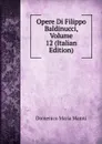 Opere Di Filippo Baldinucci, Volume 12 (Italian Edition) - Domenico Maria Manni