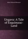 Ungava: A Tale of Esquimauc-Land - R. M. Ballantyne