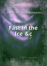 Fast in the Ice .c - R. M. Ballantyne