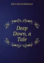Deep Down, a Tale - R. M. Ballantyne