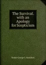 The Survival. with an Apology for Scepticism - Robert George C. Hamilton