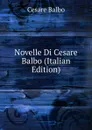 Novelle Di Cesare Balbo (Italian Edition) - Cesare Balbo