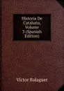 Historia De Cataluna, Volume 3 (Spanish Edition) - Victor Balaguer