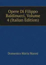 Opere Di Filippo Baldinucci, Volume 4 (Italian Edition) - Domenico Maria Manni