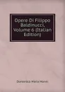 Opere Di Filippo Baldinucci, Volume 6 (Italian Edition) - Domenico Maria Manni