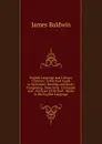 English Language and Literary Criticism: A Practical Guide to Systematic Reading and Study; Comprising . Selections . Criticisms and . Analyses of the Best . Works in the English Language - James Baldwin
