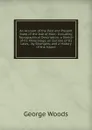 An Account of the Past and Present State of the Isle of Man;: Including Topographical Description; a Sketch of Its Mineralogy; an Outline of Its Laws, . by Strangers; and a History of the Island - George Woods