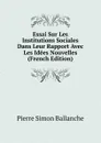 Essai Sur Les Institutions Sociales Dans Leur Rapport Avec Les Idees Nouvelles (French Edition) - Pierre Simon Ballanche