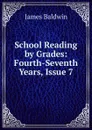 School Reading by Grades: Fourth-Seventh Years, Issue 7 - James Baldwin