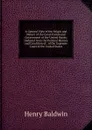 A General View of the Origin and Nature of the Constitution and Government of the United States, Deduced from the Political History and Condition of . of the Supreme Court of the United States - Henry Baldwin