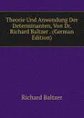 Theorie Und Anwendung Der Determinanten, Von Dr. Richard Baltzer . (German Edition) - Richard Baltzer