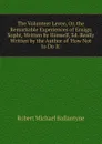 The Volunteer Levee, Or, the Remarkable Experiences of Ensign Sopht, Written by Himself, Ed. Really Written by the Author of .How Not to Do It.. - R. M. Ballantyne