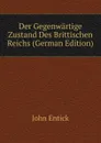 Der Gegenwartige Zustand Des Brittischen Reichs (German Edition) - John Entick