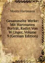 Gesammelte Werke: Mit Hartmanns Portrat, Radirt Von W.Unger, Volume 9 (German Edition) - Moritz Hartmann