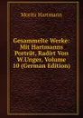 Gesammelte Werke: Mit Hartmanns Portrat, Radirt Von W.Unger, Volume 10 (German Edition) - Moritz Hartmann