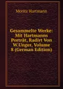 Gesammelte Werke: Mit Hartmanns Portrat, Radirt Von W.Unger, Volume 8 (German Edition) - Moritz Hartmann